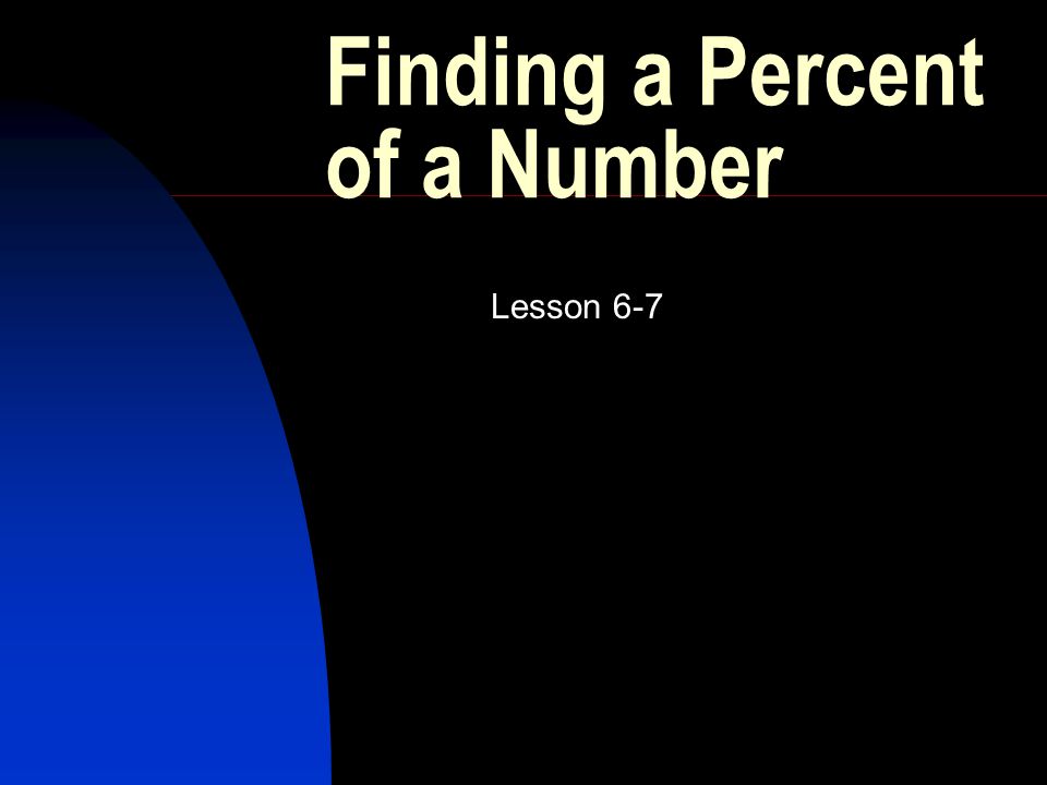 Finding a Percent of a Number Lesson 6-7