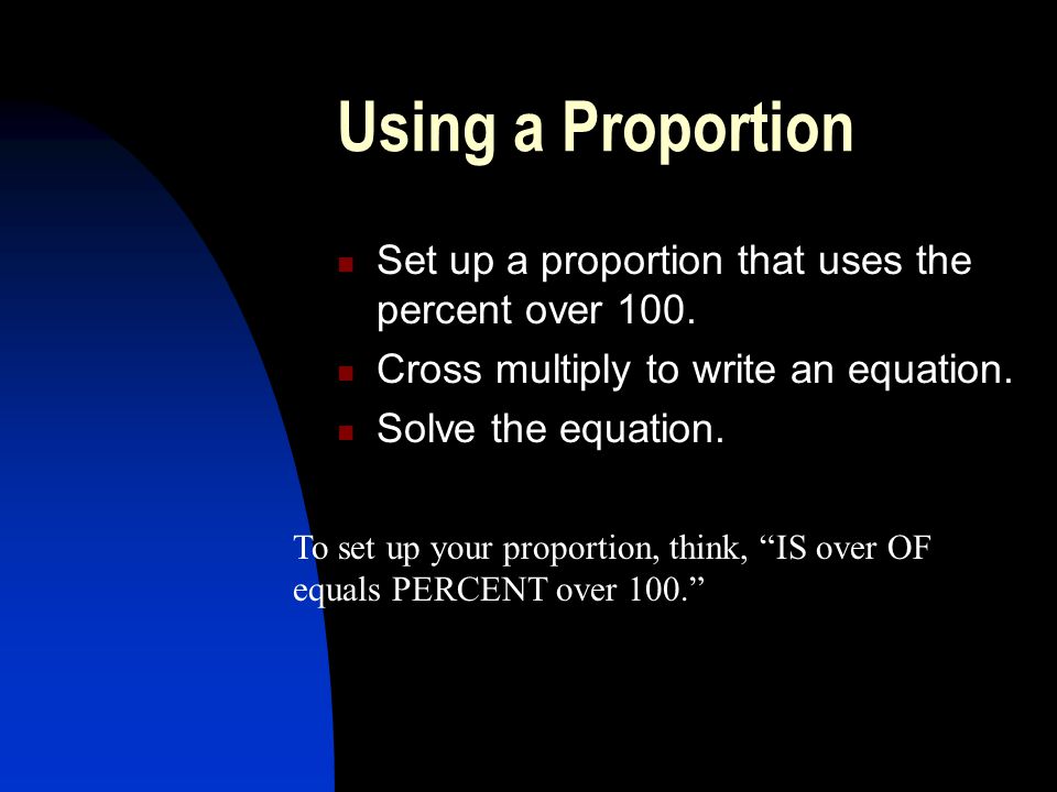 Using a Proportion Set up a proportion that uses the percent over 100.