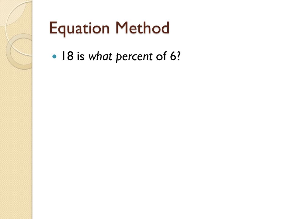 Equation Method 18 is what percent of 6