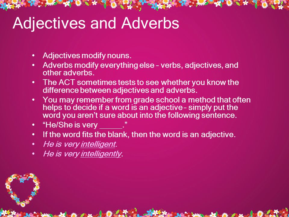 Adjectives and Adverbs Adjectives modify nouns.