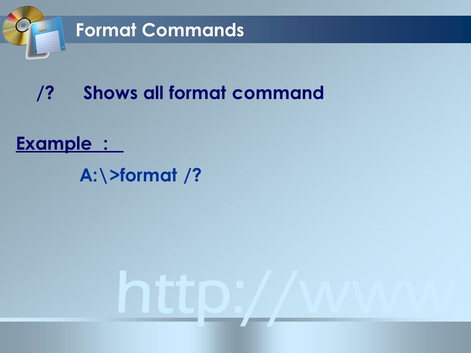 Format Commands / Shows all format command Example : A:\>format /