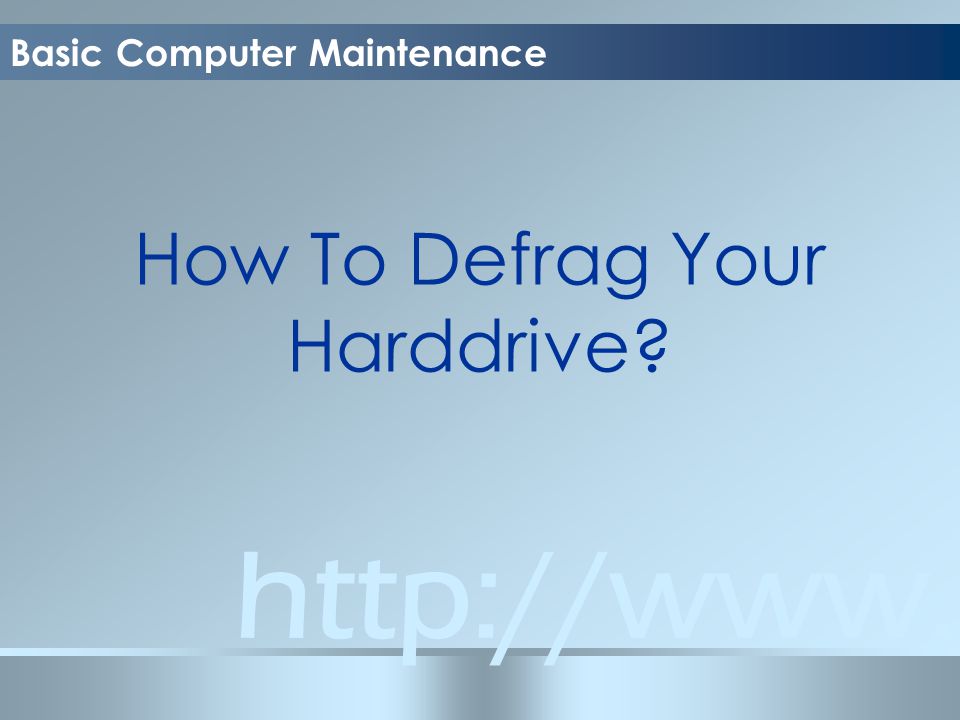 Basic Computer Maintenance How To Defrag Your Harddrive