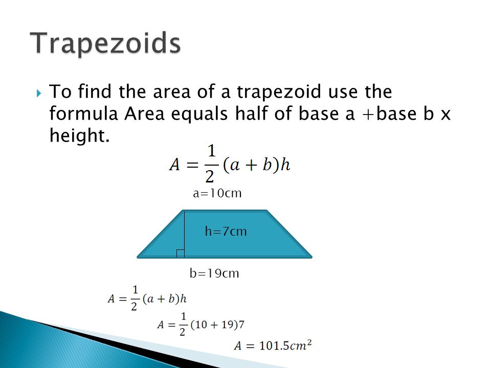  To find the area of a trapezoid use the formula Area equals half of base a +base b x height.