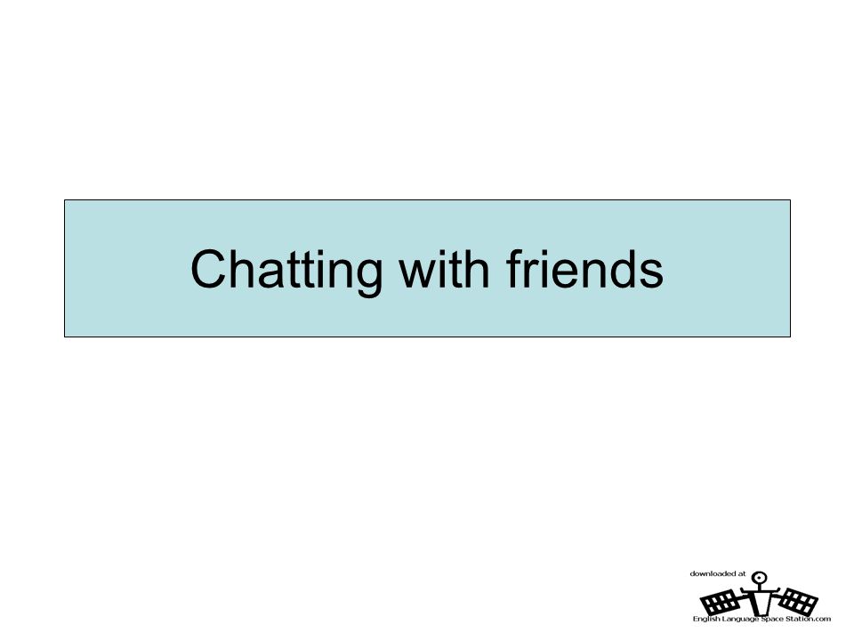 Chatting with friends