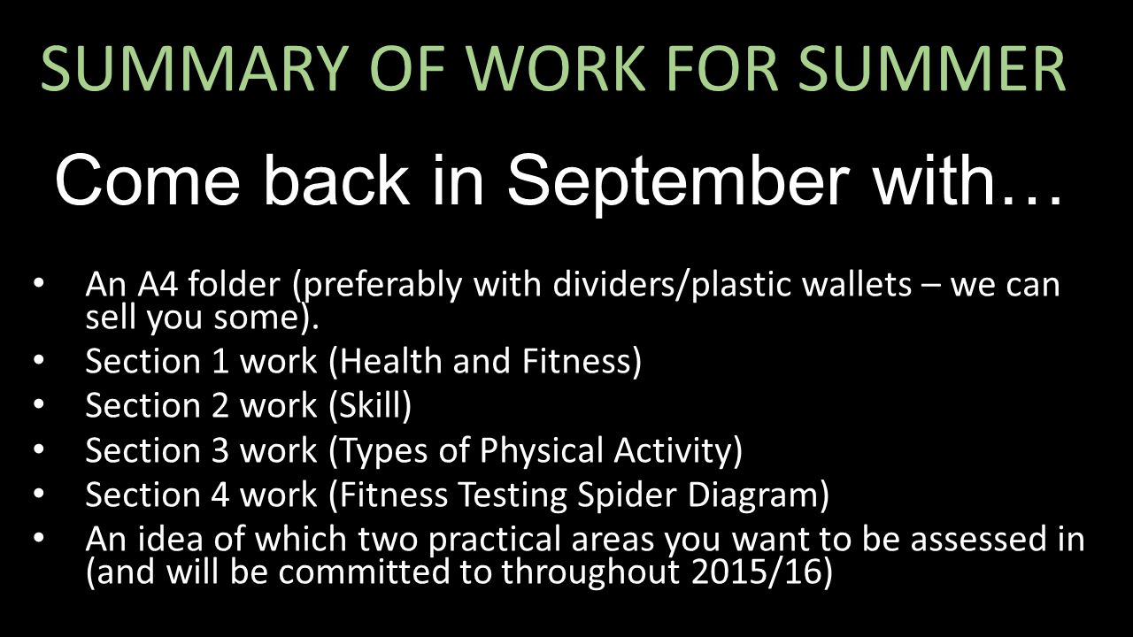 SUMMARY OF WORK FOR SUMMER Come back in September with… An A4 folder (preferably with dividers/plastic wallets – we can sell you some).