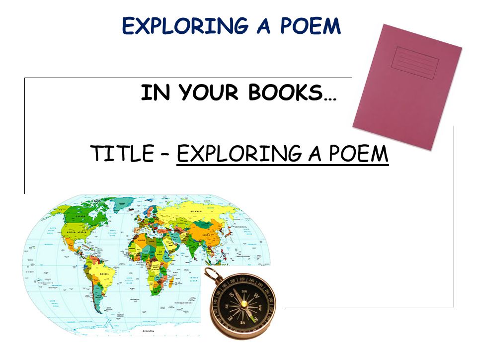 IN YOUR BOOKS… TITLE – EXPLORING A POEM EXPLORING A POEM