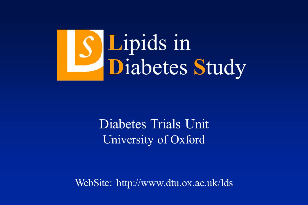 Diabetes Trials Unit University of Oxford WebSite:   Lipids in Diabetes Study