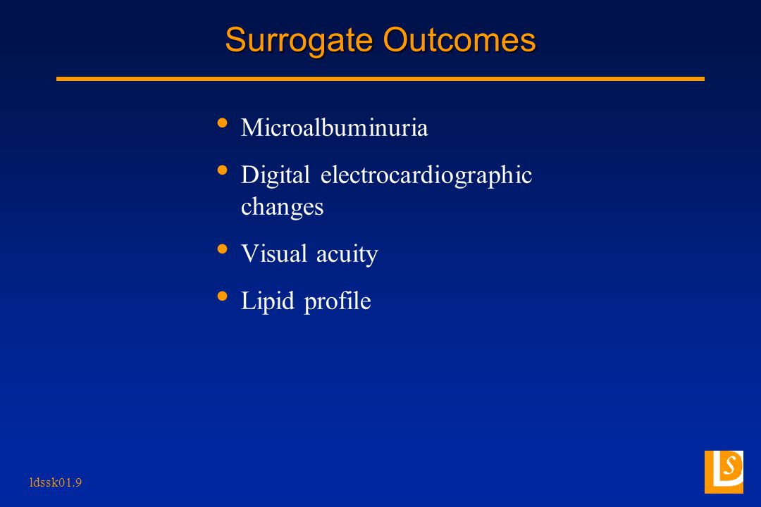 ldssk01.9 Surrogate Outcomes Microalbuminuria Digital electrocardiographic changes Visual acuity Lipid profile