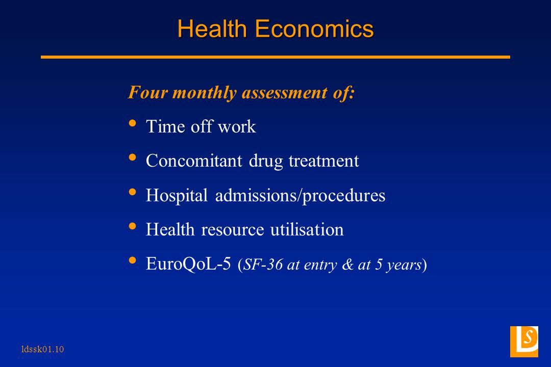 ldssk01.10 Health Economics Four monthly assessment of: Time off work Concomitant drug treatment Hospital admissions/procedures Health resource utilisation EuroQoL-5 (SF-36 at entry & at 5 years)