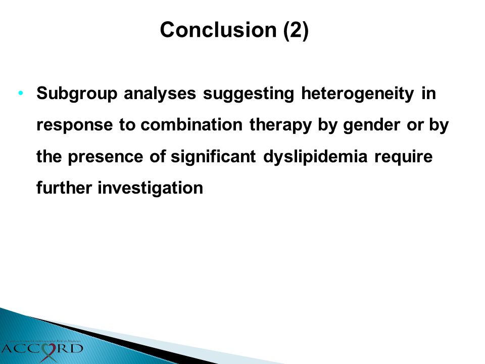 Conclusion (2) Subgroup analyses suggesting heterogeneity in response to combination therapy by gender or by the presence of significant dyslipidemia require further investigation