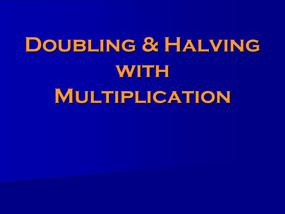 Doubling & Halving with Multiplication