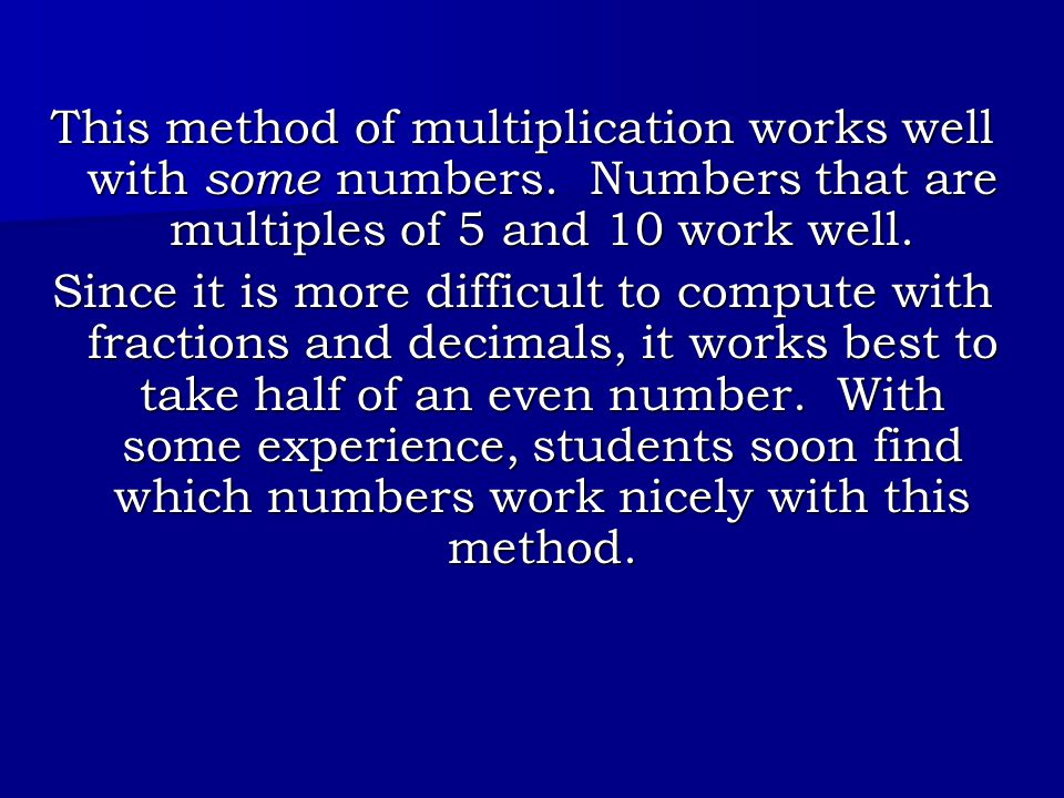 This method of multiplication works well with some numbers.