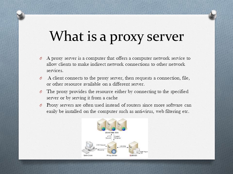 What is a proxy server O A proxy server is a computer that offers a computer network service to allow clients to make indirect network connections to other network services.