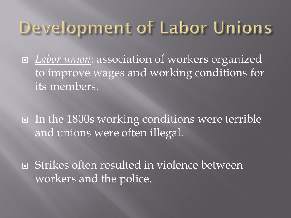  Labor union : association of workers organized to improve wages and working conditions for its members.