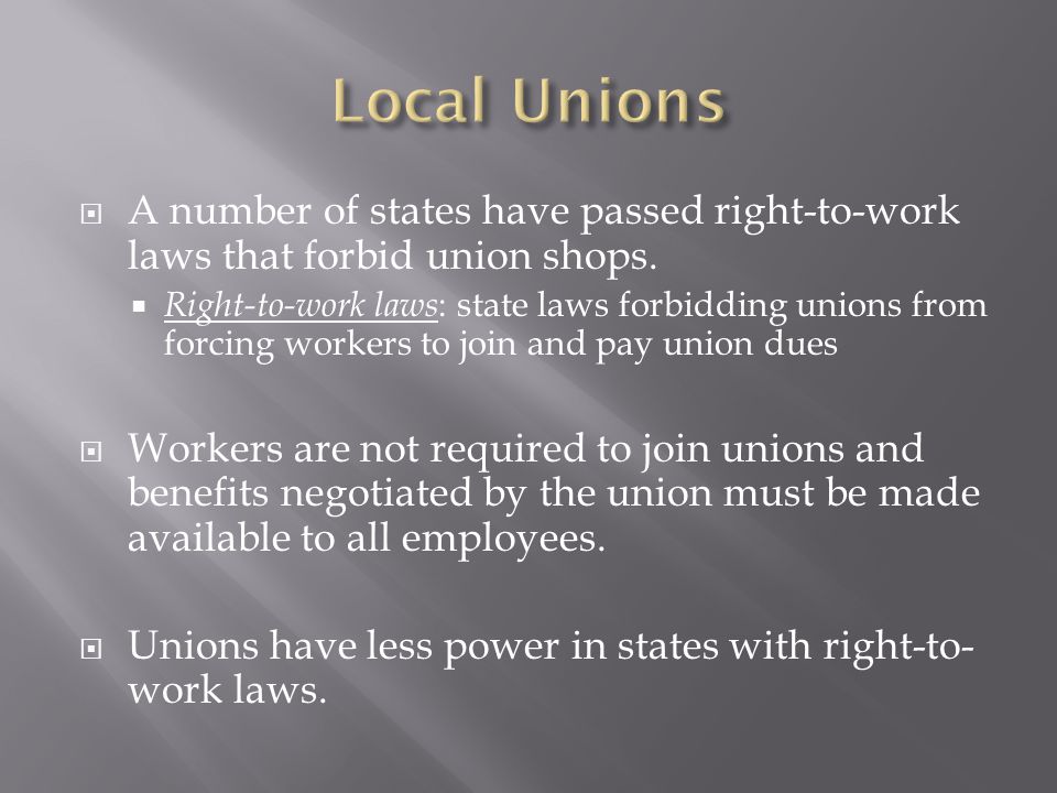  A number of states have passed right-to-work laws that forbid union shops.
