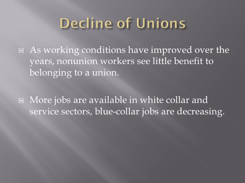  As working conditions have improved over the years, nonunion workers see little benefit to belonging to a union.