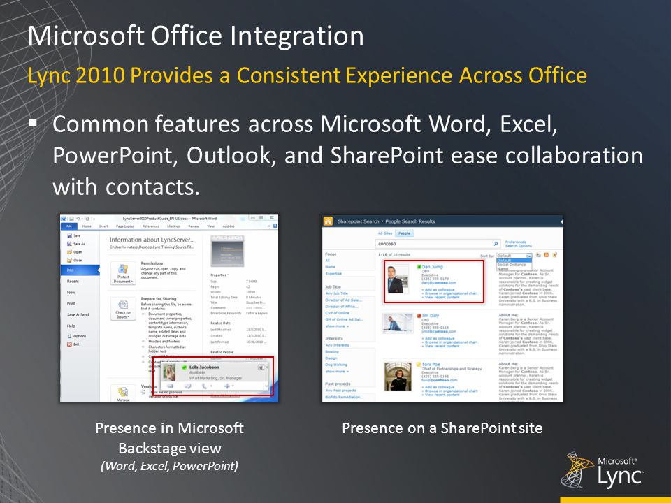 Microsoft Office Integration  Common features across Microsoft Word, Excel, PowerPoint, Outlook, and SharePoint ease collaboration with contacts.
