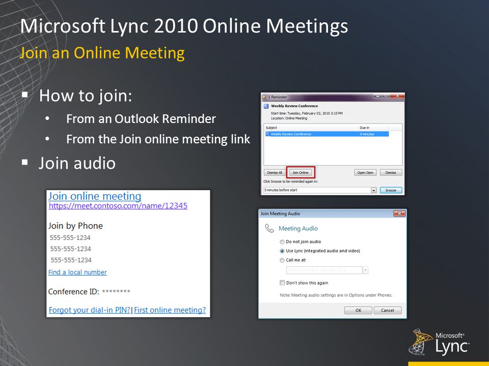 Microsoft Lync 2010 Online Meetings  How to join: From an Outlook Reminder From the Join online meeting link  Join audio Join an Online Meeting