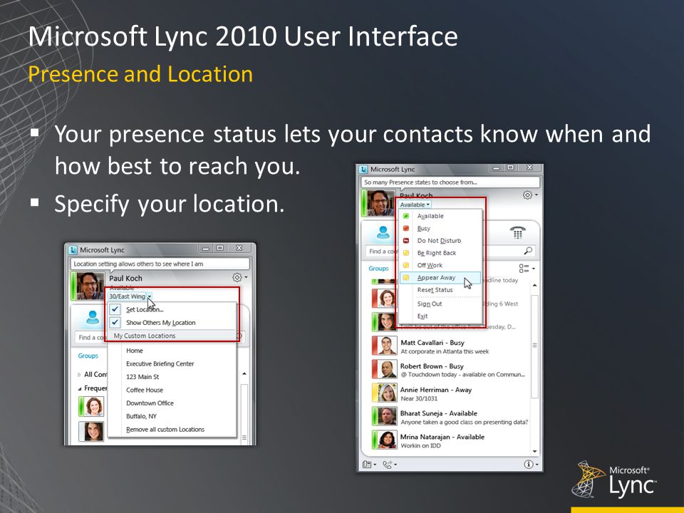 Microsoft Lync 2010 User Interface  Your presence status lets your contacts know when and how best to reach you.