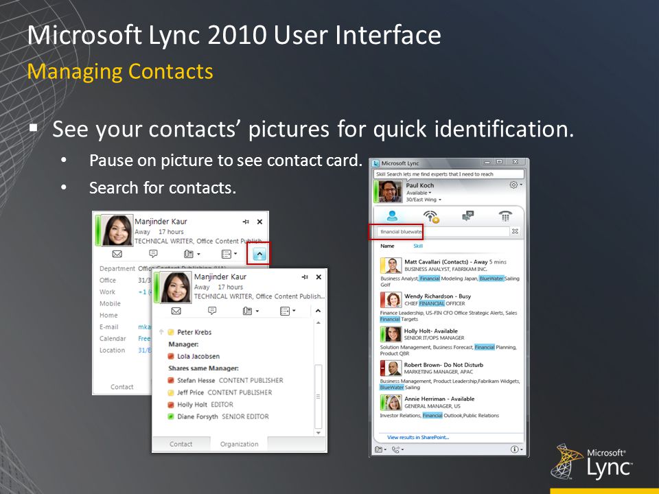 Microsoft Lync 2010 User Interface  See your contacts’ pictures for quick identification.