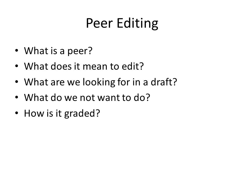Peer Editing What is a peer. What does it mean to edit.