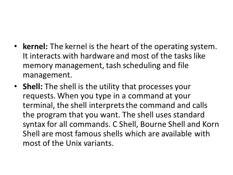 kernel: The kernel is the heart of the operating system.