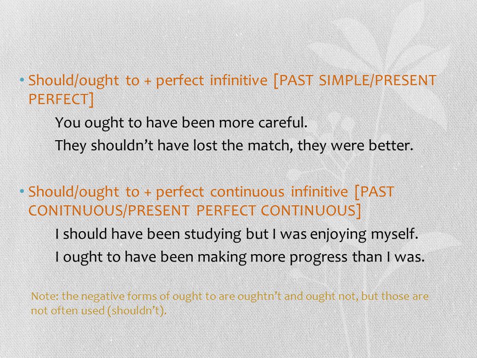 Should/ought to + perfect infinitive [PAST SIMPLE/PRESENT PERFECT] You ought to have been more careful.