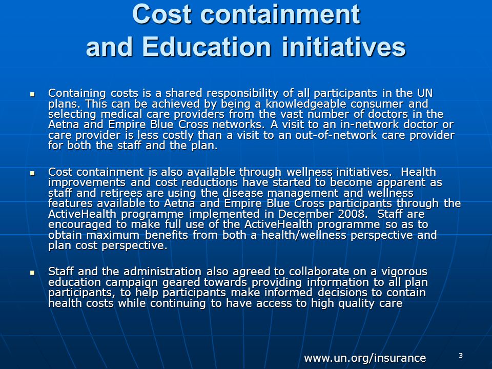 3 Cost containment and Education initiatives Containing costs is a shared responsibility of all participants in the UN plans.