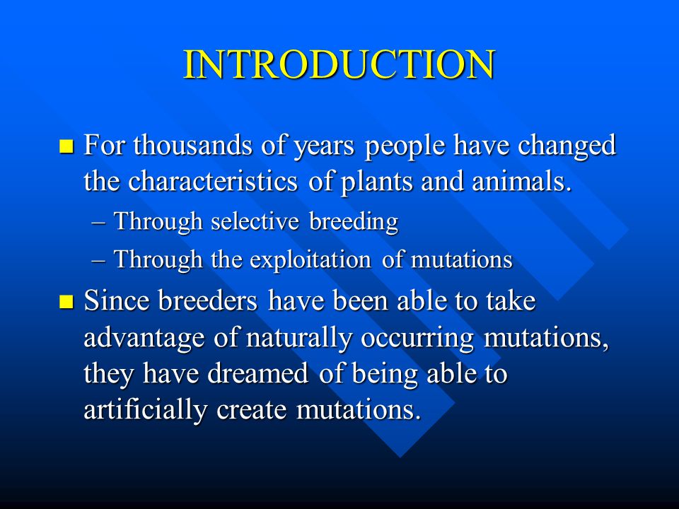 INTRODUCTION For thousands of years people have changed the characteristics of plants and animals.