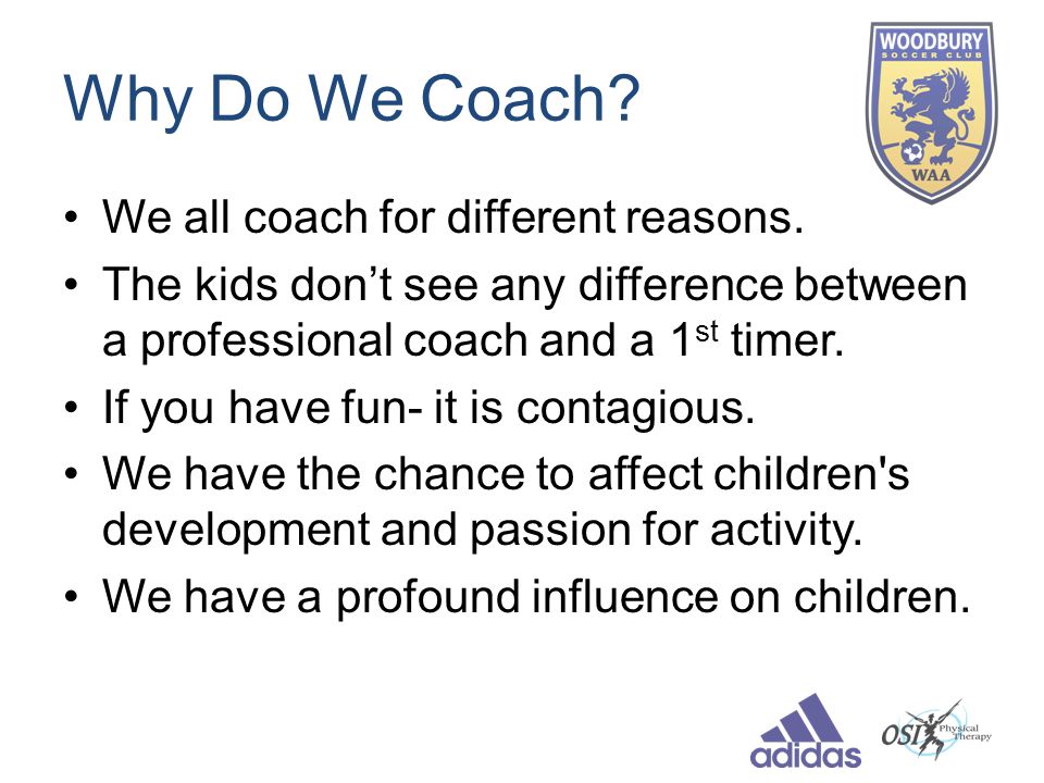Why Do We Coach. We all coach for different reasons.