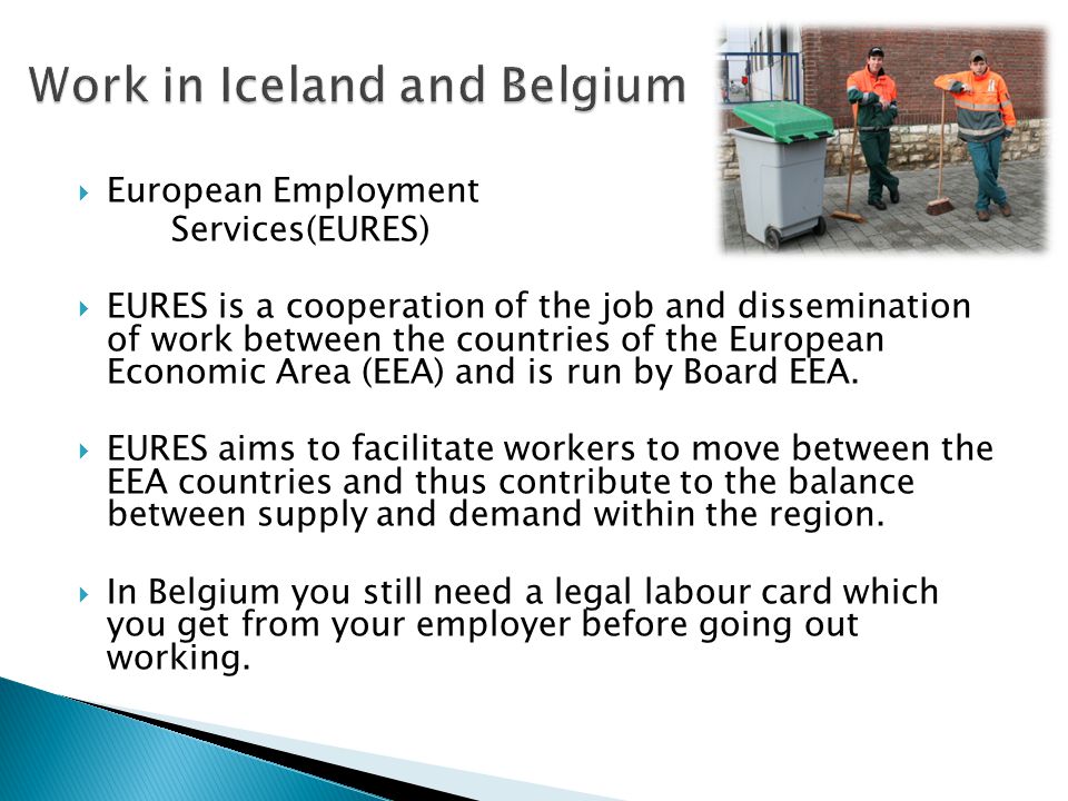  European Employment Services(EURES)  EURES is a cooperation of the job and dissemination of work between the countries of the European Economic Area (EEA) and is run by Board EEA.