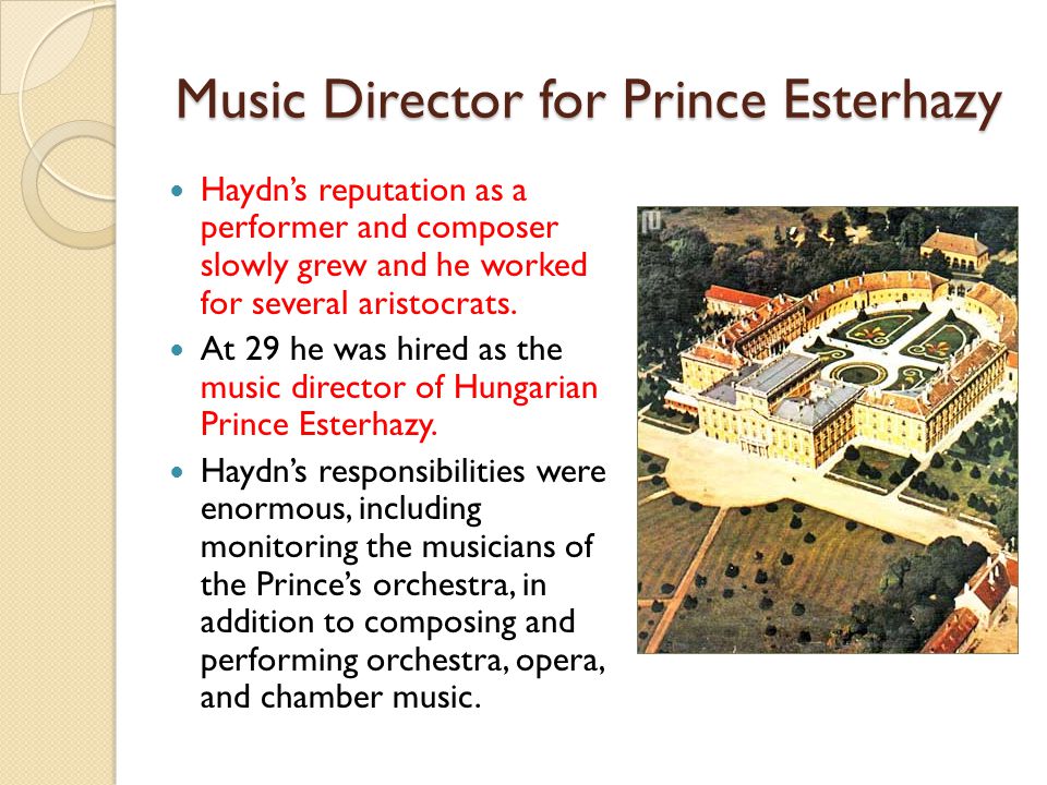 Music Director for Prince Esterhazy Haydn’s reputation as a performer and composer slowly grew and he worked for several aristocrats.