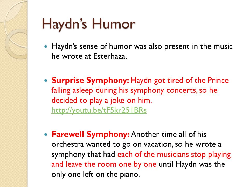 Haydn’s Humor Haydn’s sense of humor was also present in the music he wrote at Esterhaza.