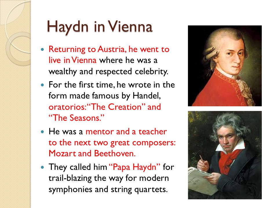 Haydn in Vienna Returning to Austria, he went to live in Vienna where he was a wealthy and respected celebrity.