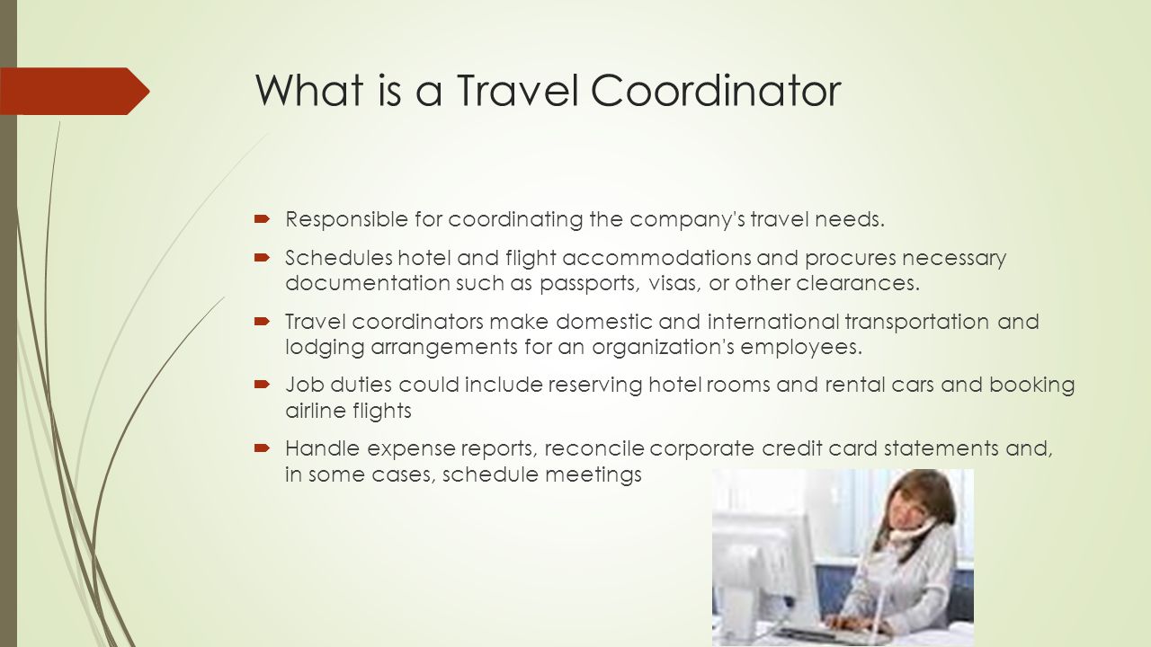 What is a Travel Coordinator  Responsible for coordinating the company s travel needs.