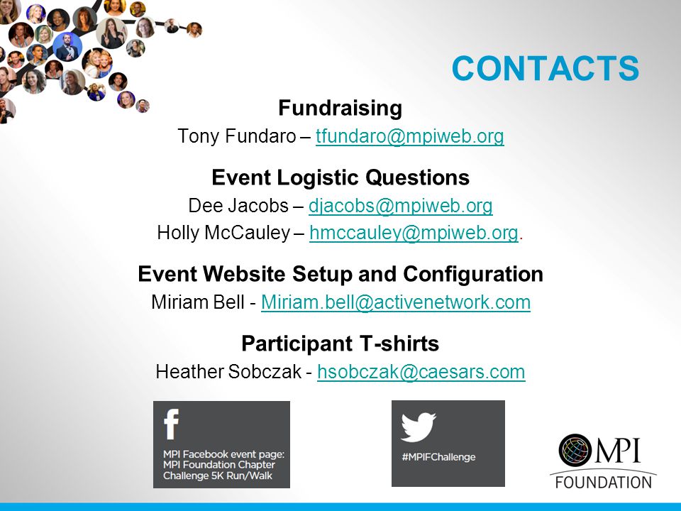 CONTACTS Fundraising Tony Fundaro – Event Logistic Questions Dee Jacobs – Holly McCauley – Event Website Setup and Configuration Miriam Bell - Participant T-shirts Heather Sobczak -