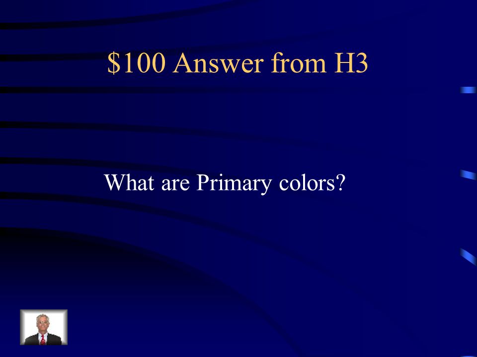$100 Question from H3 Red, blue, yellow: cannot be made From other colors.