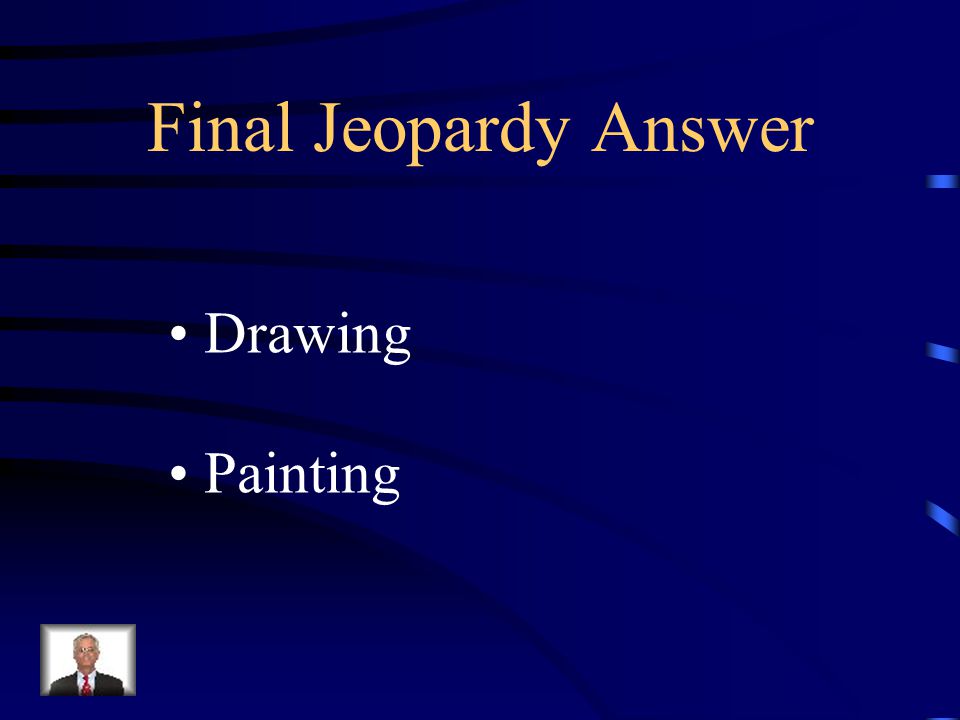 Final Jeopardy An Art Process is what you are creating with your medium.
