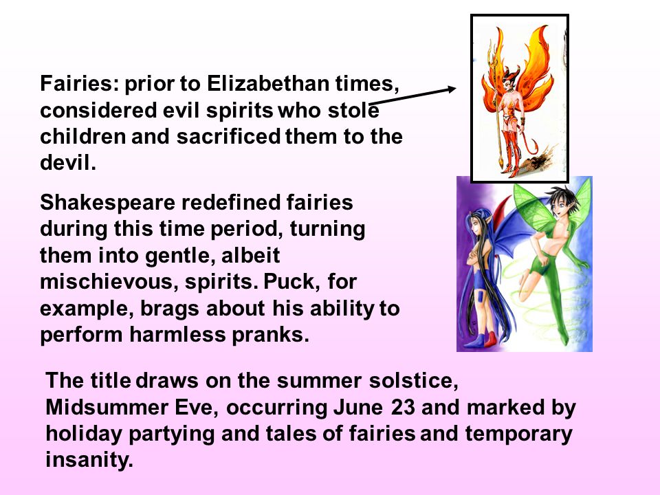 Fairies: prior to Elizabethan times, considered evil spirits who stole children and sacrificed them to the devil.