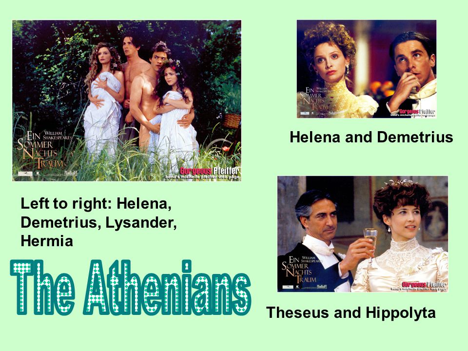 Left to right: Helena, Demetrius, Lysander, Hermia Helena and Demetrius Theseus and Hippolyta