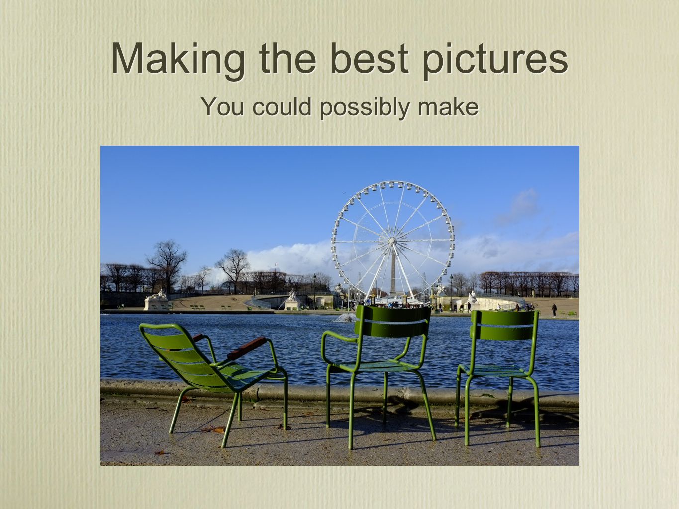 Making the best pictures You could possibly make
