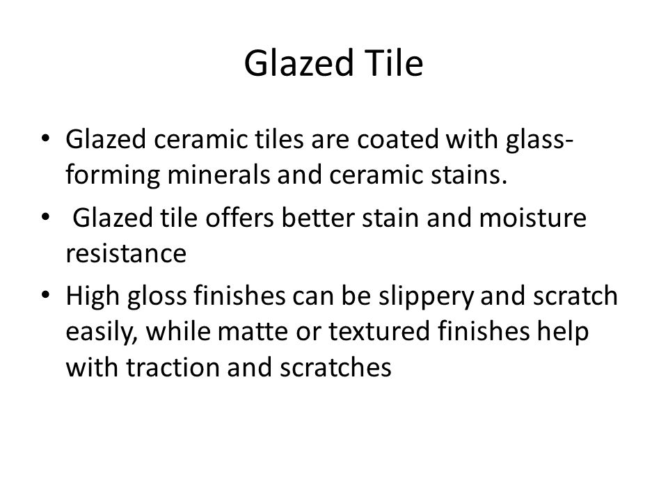 Glazed Tile Glazed ceramic tiles are coated with glass- forming minerals and ceramic stains.