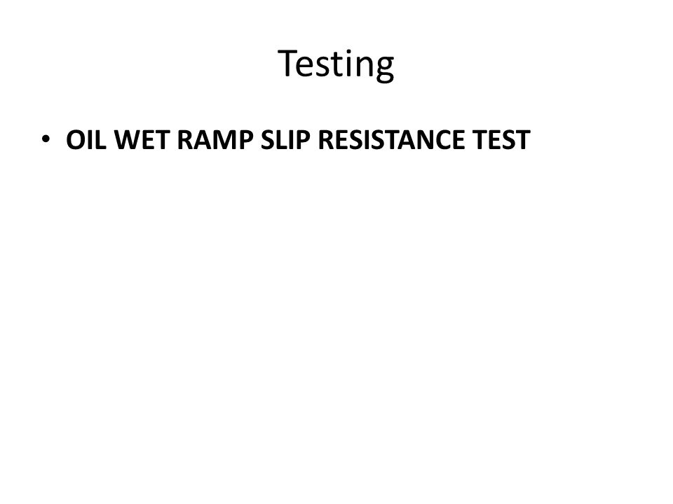 Testing OIL WET RAMP SLIP RESISTANCE TEST