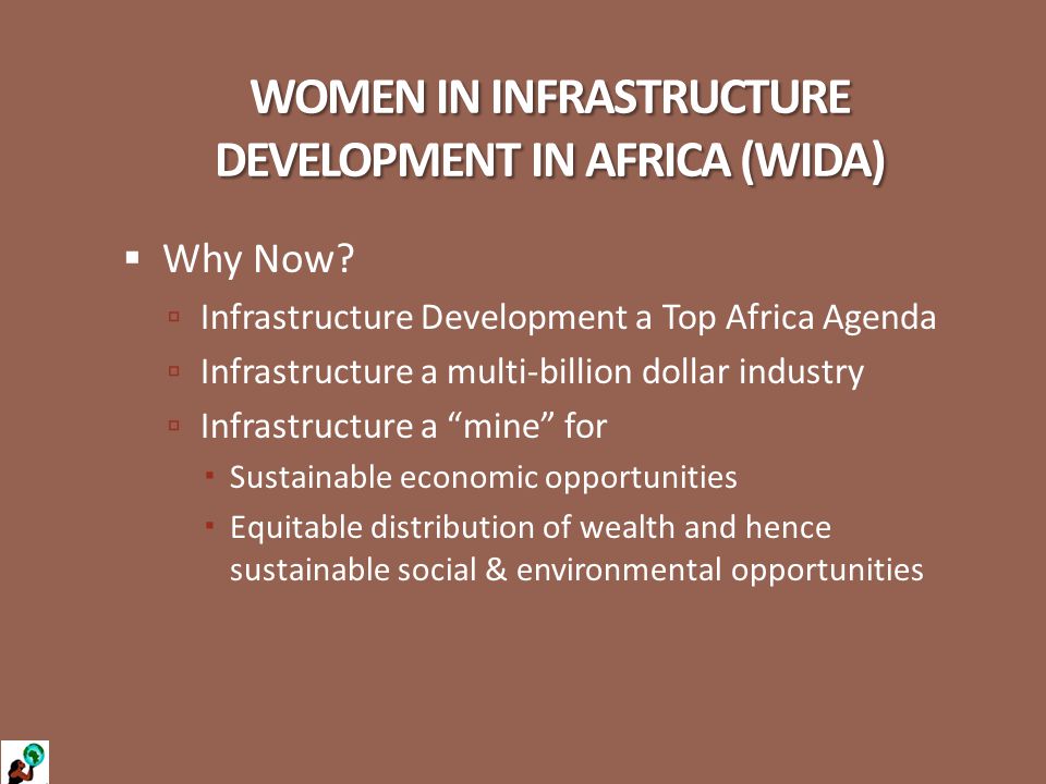 WOMEN IN INFRASTRUCTURE DEVELOPMENT IN AFRICA (WIDA)  Why Now.