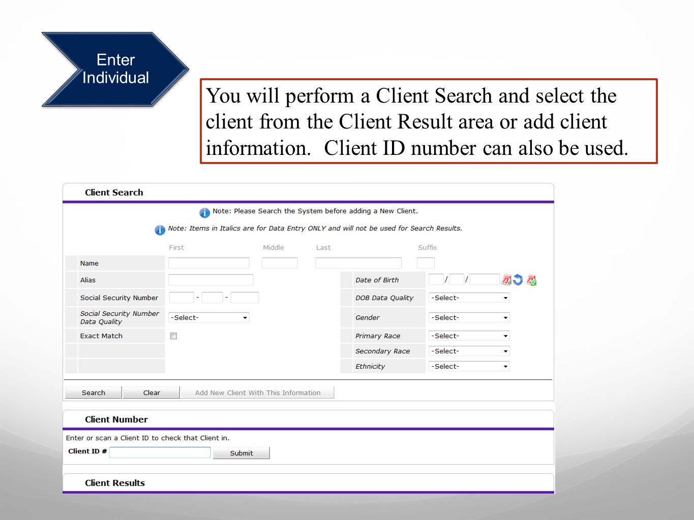 Enter Individual You will perform a Client Search and select the client from the Client Result area or add client information.