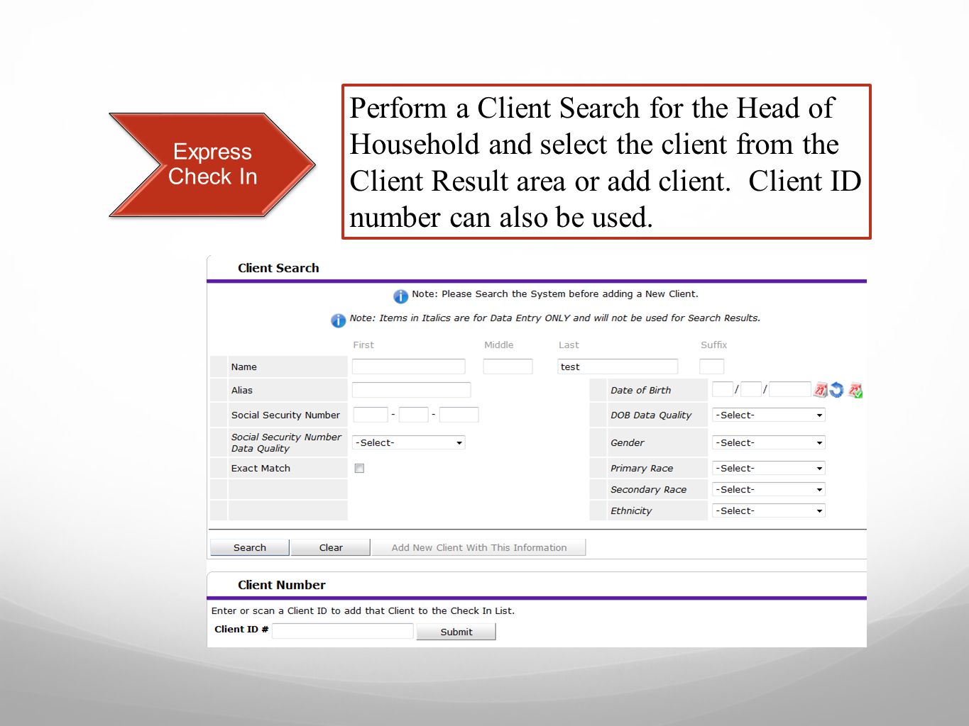 Express Check In Perform a Client Search for the Head of Household and select the client from the Client Result area or add client.