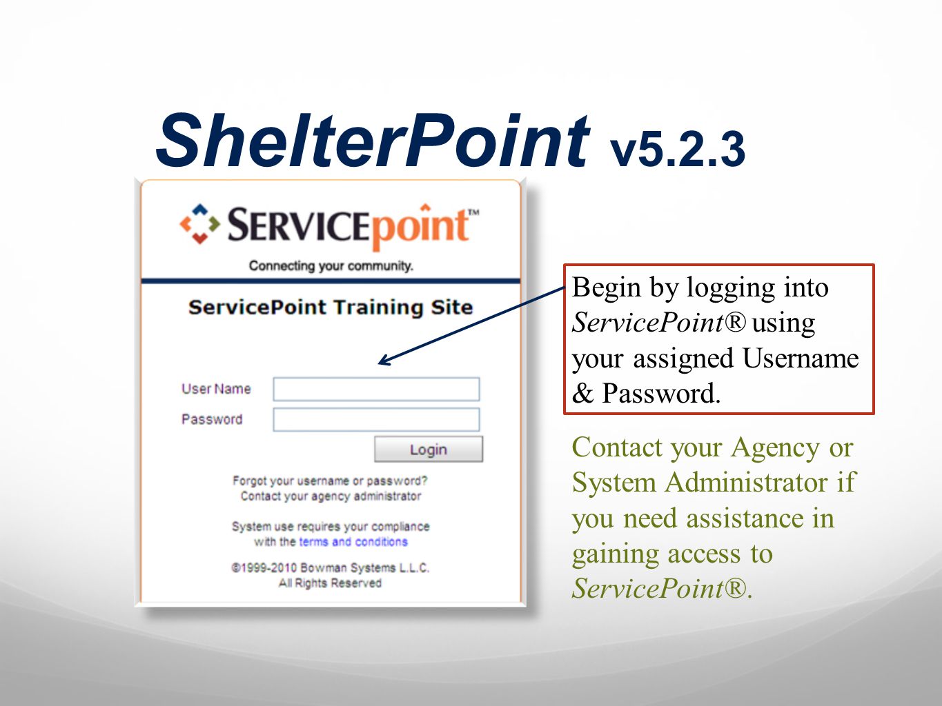 ShelterPoint v5.2.3 Begin by logging into ServicePoint® using your assigned Username & Password.