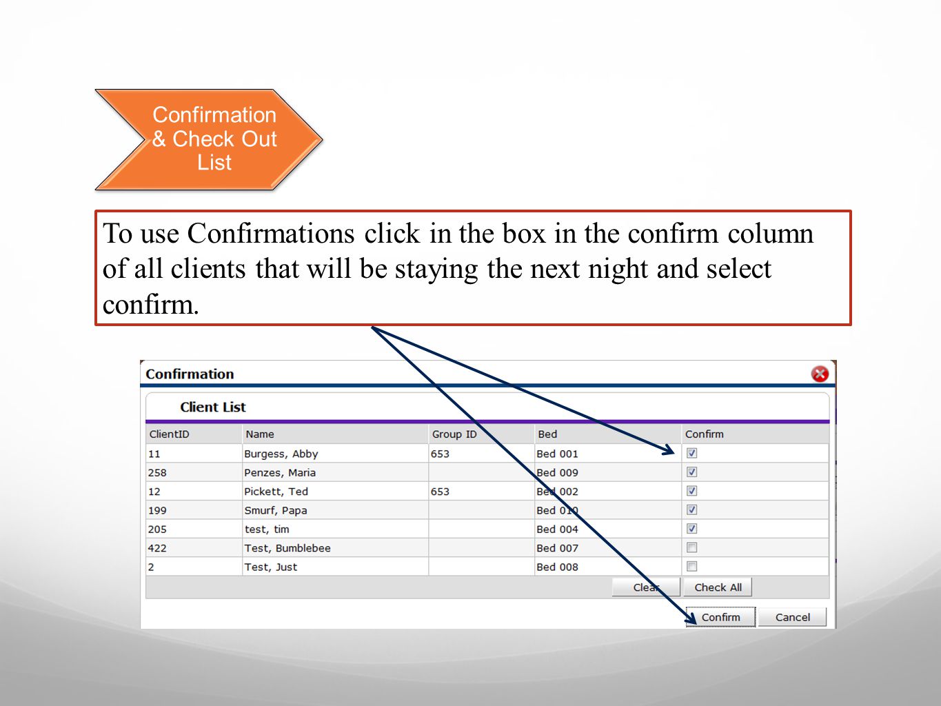 Confirmation & Check Out List To use Confirmations click in the box in the confirm column of all clients that will be staying the next night and select confirm.