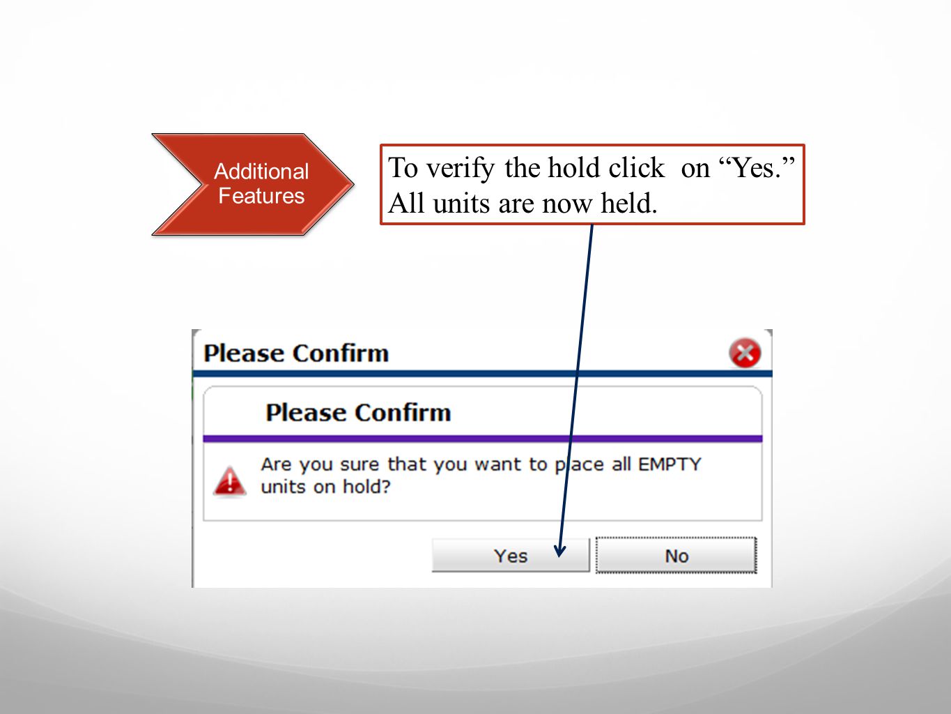 Additional Features To verify the hold click on Yes. All units are now held.