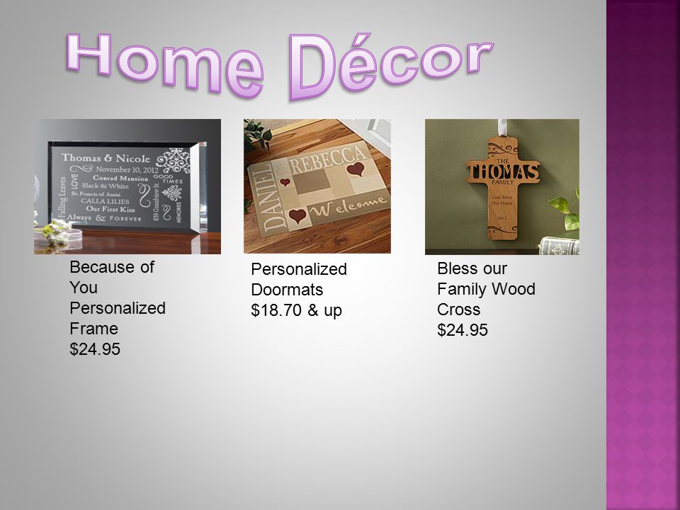 Because of You Personalized Frame $24.95 Bless our Family Wood Cross $24.95 Personalized Doormats $18.70 & up